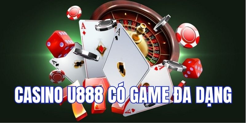 Hệ thống Casino U888 có trò chơi và biến thể đa dạng