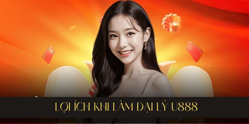 Lợi ích của đại lý U888