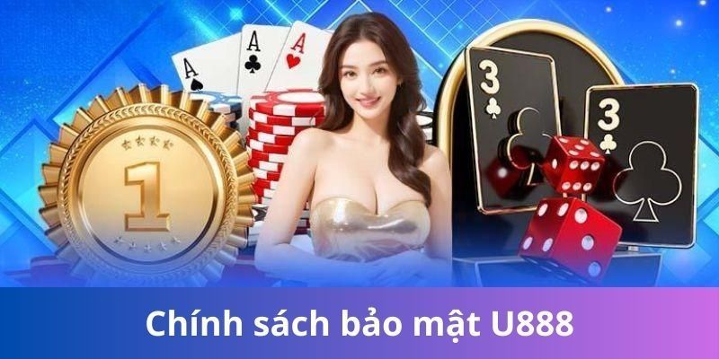 Nội dung quan trọng trong chính sách bảo mật U888