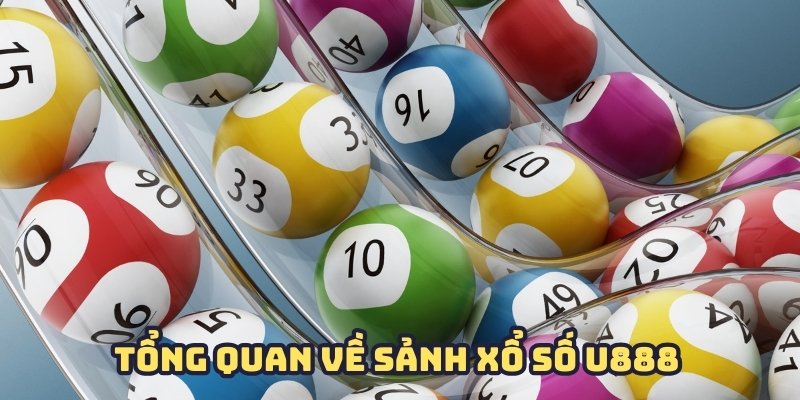 Sảnh xổ số U888 luôn là sân chơi mang lại nguồn lợi lớn cho hội viên