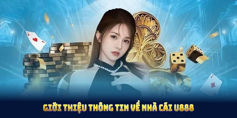 Giới thiệu thông tin về nhà cái U888 trong năm 2025